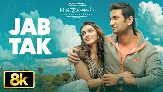 Jab Tak 8K Video Song | M.S. Dhoni-The Untold Story| Armaan Malik,Amaal Mallik| Sushant Singh Rajput