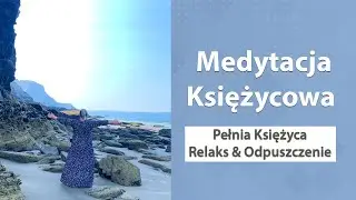 Medytacja Ksiezycowa (Pełnia Księżyca) - Relaks & Odpuszczenie