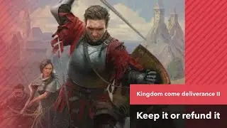 Kingdom Come Deliverance 2  Keep it Or Refund It