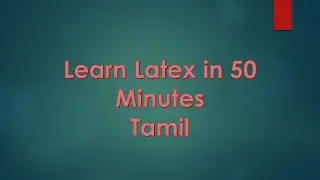 Learn Latex in 50 minutes | Tamil tutorial