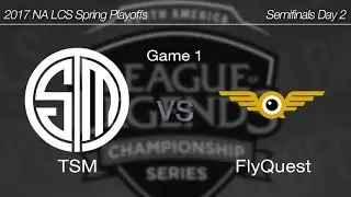 [ TSM vs FlyQuest ] Game 1 - 2017 NA LCS Spring Playoffs Semifinals 170417