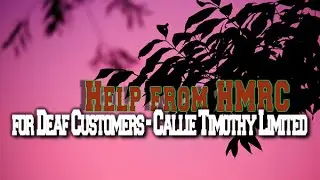 Help from HMRC for Deaf Customers - Callie Timothy Limited