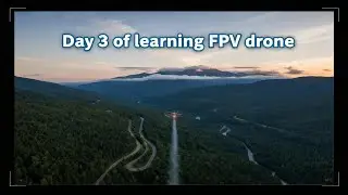 Day 3 learning FPV