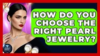 How Do You Choose The Right Pearl Jewelry? - Jewelry Market Spotlight