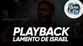 [PLAYBACK] O LAMENTO DE ISRAEL - VERS&Atilde;O GROOVE | FLOW DO C&Eacute;U