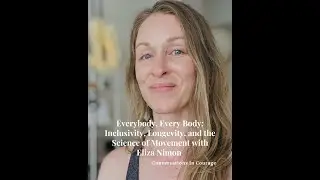 Part 2: Everybody, Every Body Inclusivity, Longevity, and the Science of Movement with Eliza Nimon