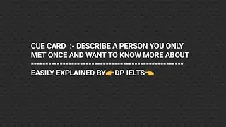 CUE CARD TOPIC :-Describe a person you only met once and want to know more about