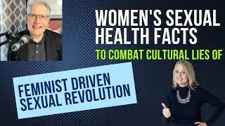 Women's Sexual Health Facts to Combat Cultural Lies of Feminist Driven Sexual Revolution.