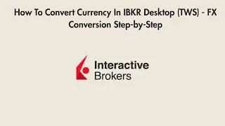 How To Convert Currency In IBKR Desktop (TWS) - FX Conversion Step-by-Step
