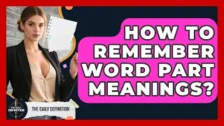 How To Remember Word Part Meanings? - The Daily Definition