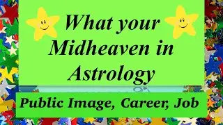 Midheaven In Astrology Part 1