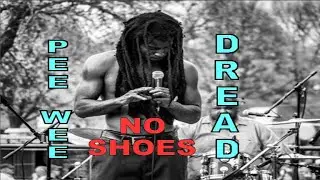 NO SHOES - PEEWEE DREAD