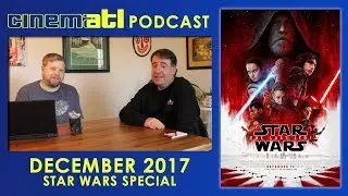 CinemATL Podcast - December 2017: The Last Jedi (Annual Star Wars Special)