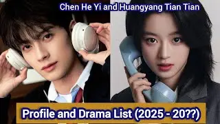 Chen He Yi and Huangyang Tian Tian | Profile and Drama List (2025 - 20??) |