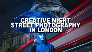 CREATIVE NIGHT STREET PHOTOGRAPHY IN LONDON | Sony A7iii