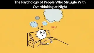 The Psychology of People Who Struggle With Overthinking at Night