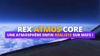 REX ATMOS CORE : UN SIMULATEUR ENFIN RÉALISTE | MSFS 2024
