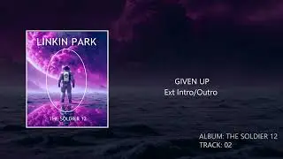 Given Up - (Ext Intro/Outro Studio Version) The Soldier 12 - Linkin Park