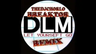 TheDjChorlo Breaktor - Let Yourself Go (Ft.  DLM Remix) 2025