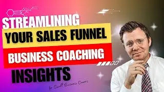Streamlining Your Sales Funnel: Top Business Coaching Insights for Small Business Owners