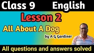 Class 9 lesson 2 All About A Dog Questions and answers