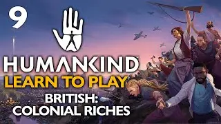 A WHOLE NEW WORLD TO EXPLORE! Humankind Let's Play - Learn to Play - British: Colonial Riches #9