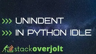How to remove tab indent from several lines in IDLE - How to Indent and Dedent Your Python Code