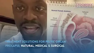 Treatment Solutions For Pelvic Organ Prolapse; Natural, Medical & Surgical--Urogynecology