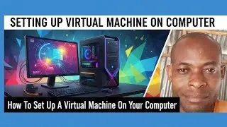 How To Set Up A Virtual Machine On Your Computer | Virtual Machine Setup Guide