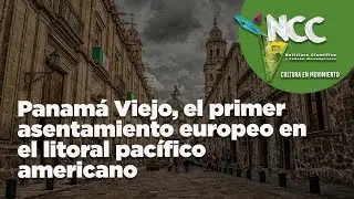Panam&aacute; Viejo, el primer asentamiento europeo en el litoral pac&iacute;fico americano