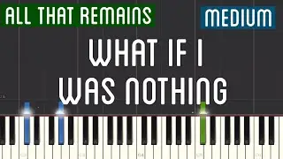 All That Remains - What If I Was Nothing Piano Tutorial | Medium