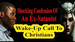 Confession Of An Ex Satanists | My Whole Family Was Deep In Satanism