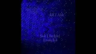 All I ASk - Shah A - The Rebel Already Rich