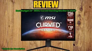MSI G2422C Review &ndash; Best Budget 24&rdquo; 180Hz Curved Gaming Monitor in 2025?