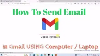 Как отправить электронное письмо в Gmail на компьютере или ноутбуке | Отправка электронной почты с помощью Gmail на настольном компьютере