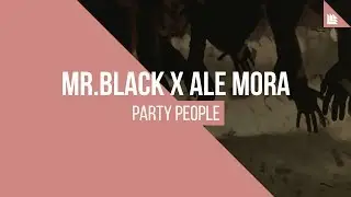 MR.BLACK x Ale Mora - Party People