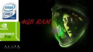 Alien Isolation on Intel core 2 duo E7500,GT 710 and 4 GB RAM.