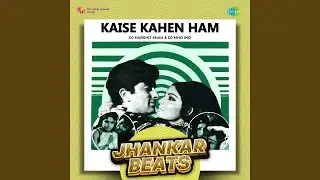 Kaise Kahen Ham - Jhankar Beats