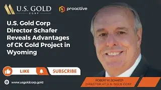 U S  Gold Corp Director Schafer Reveals Advantages of CK Gold Project in Wyoming