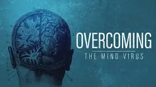 Overcoming The Mind Virus Pt 7 - Ed Dowell