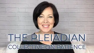 Pleiadian Perspective on Patience (and a Language of Light Activation!)