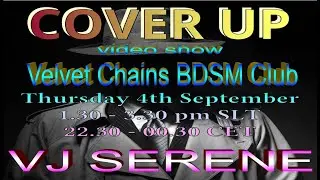 Serene Video Shows: 'COVER UP VIDEO SHOW' at 'Velvet Chains BDSM Club' on 4 September 2025