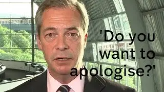 Nigel Farage is asked if he wants to apologise for his 