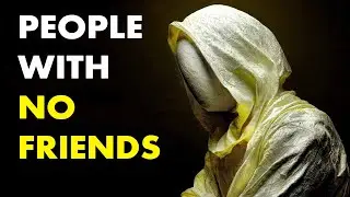 If You Have No Friends, You Likely Possess These 5 Rare Traits