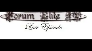 Forum Elite IV - Last Episode