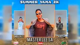Summer Yama 2k _- Master lee sa Feat Mbulazi Omnyama & Kiid T 