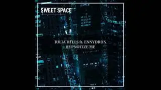 FREE DOWNLOAD: Julia H1lls Feat. Ennydr0n - Hypnotize Me (Original Mix) [Sweet Space]