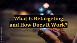 What Is Retargeting and How Does It Work?