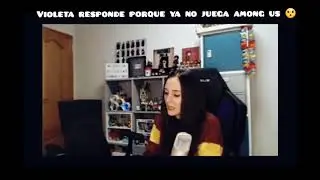 Violeta aclara por qué ya no juega among us 😲