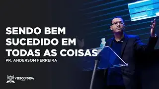 SENDO BEM SUCEDIDO EM TODAS AS COISAS | PR. ANDERSON FERREIRA | 23.07.2023 | VERBO SALVADOR